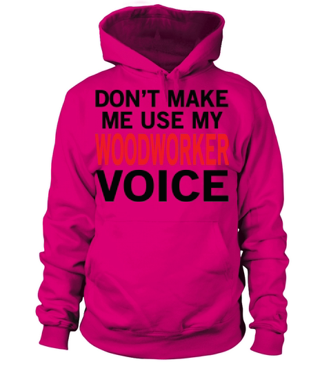 Woodworker Voice Funny Woodworking Sayings Women's Hoodie