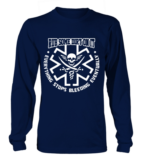 EMS Rub some dirt on it everything stops bleeding eventually Long sleeved Unisex