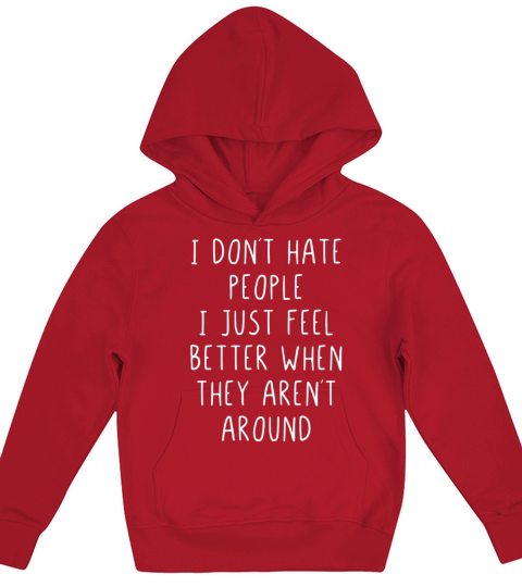 I dont hate people feel better they arrent around Kids Hoodie