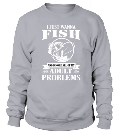 Just Wanna Fish Ignore Adult Problems Funny Shirts Women's Sweatshirt