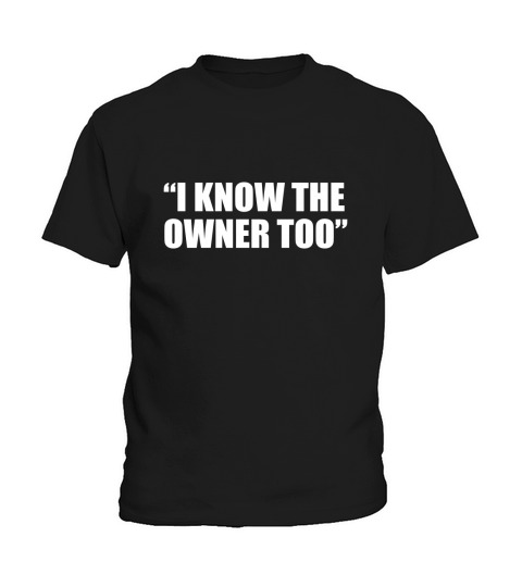 I know the owner too Kids T-Shirt