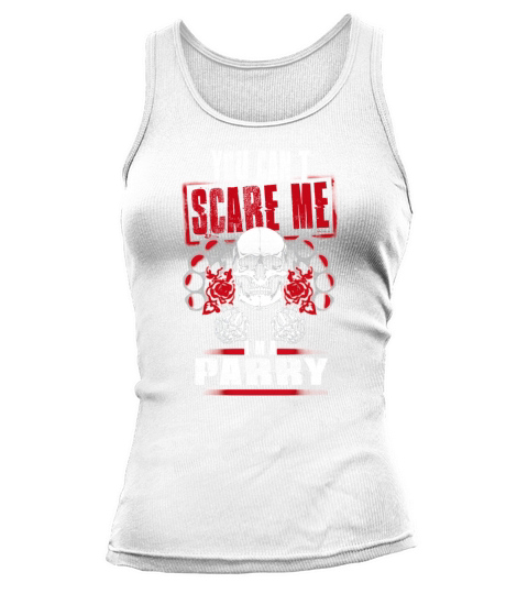 PARRY You Cant Scare Me. Im A PARRY - PARRY T Shirt, PARRY Hoodie, PARRY Family, PARRY Tee, PARRY Name, PARRY bestseller, PARRY shirt Tank top Woman