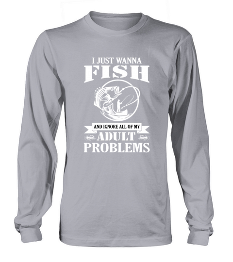 Just Wanna Fish Ignore Adult Problems Funny Shirts Women's Long Sleeve