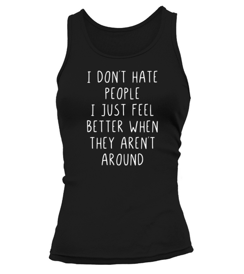 I dont hate people feel better they arrent around Tank top Woman