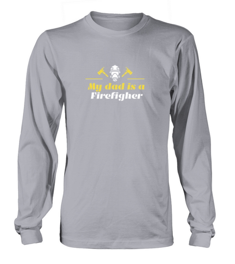 My dad is a Firefighter Classic T-Shirt Men's Long Sleeve