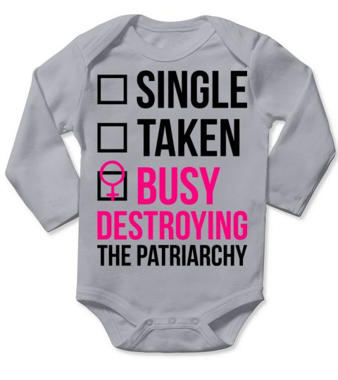 SINGLE TAKEN BUSY DESTROYING THE PATRIARCHY Long Sleeve Baby One-Piece