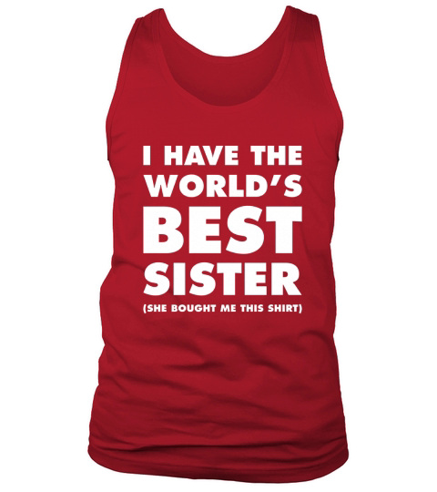 I Have The Worlds Best Sister Funny T-shirt For Siblings Tank Top Unisex