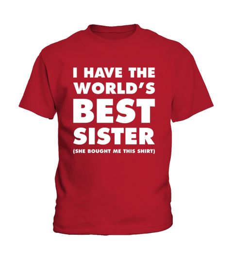 I Have The Worlds Best Sister Funny T-shirt For Siblings Kids T-Shirt