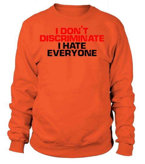 I Dont Discriminate I Hate Everyone 4 Women's Sweatshirt