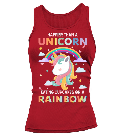 Happier Than A Unicorn Eating Cupcakes On A Rainbow Tank top Woman