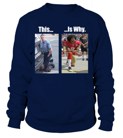 This Police Officer Derek Chauvin Is Why Colin Kaepernick Sweatshirt Unisex