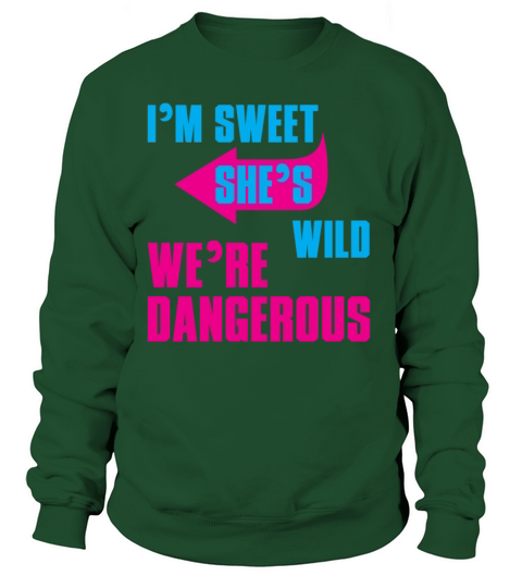 I Am Sweet She Is Wild We Are Dangerous Women's Sweatshirt