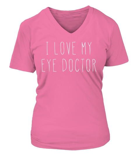I Love My Eye Doctor TShirt V-neck T-Shirt Woman