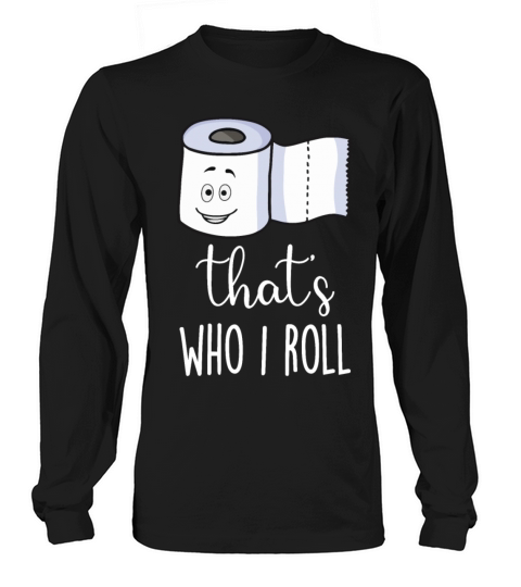 Thats Who I Roll Funny Gifts Women's Long Sleeve
