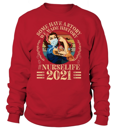 we made history nurse life 2021 Sweatshirt Unisex