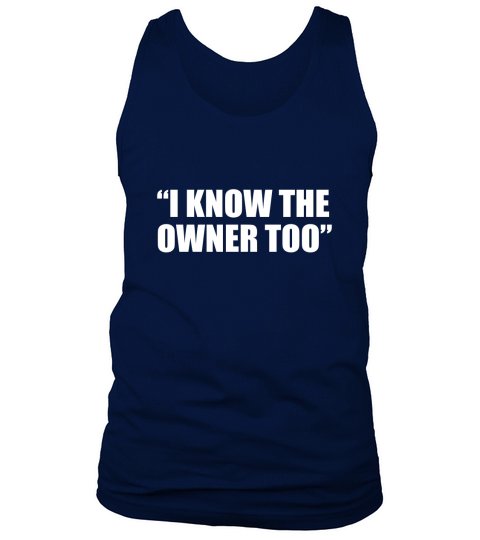 I know the owner too Tank Top Unisex