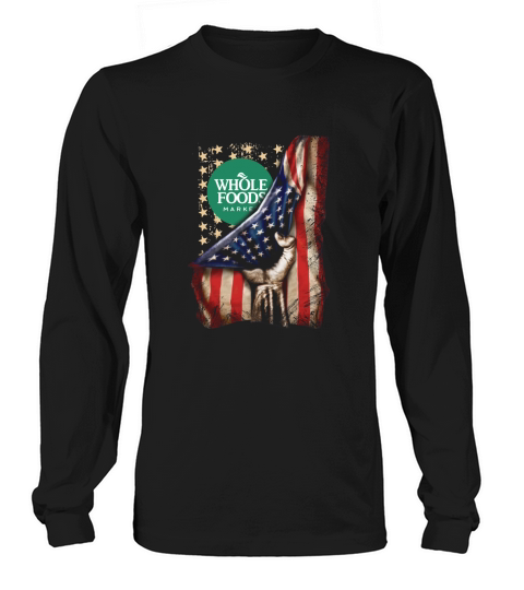 Whole Foods Market inside American Flag Happy Independence Day shirtc Long sleeved Unisex