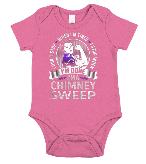 Im a Chimney Sweep I dont Stop When Im Tired I Stop When Im Done Job Shirts Short Sleeve Baby One-Piece