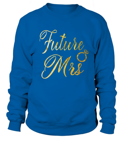 Womens Future Mrs Shirt Gift for Soon to be Bride Women's Sweatshirt