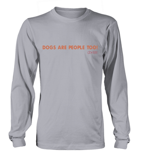 Dogs Are People Too Long sleeved Unisex