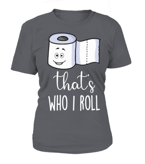 Thats Who I Roll Funny Gifts Women's T-Shirt