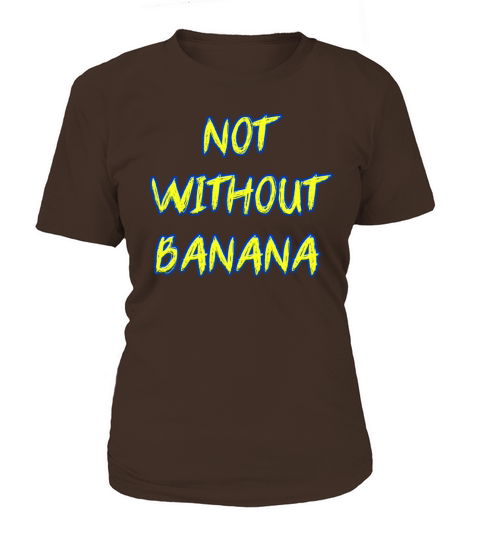 Not Without Banana Women's T-Shirt