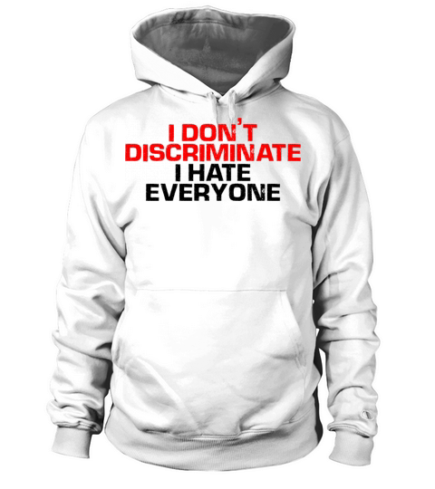 I Dont Discriminate I Hate Everyone 4 Women's Hoodie