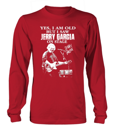 Signature Yes I Am Old But I Saw Jerry Garcia On Stage Long sleeved Unisex