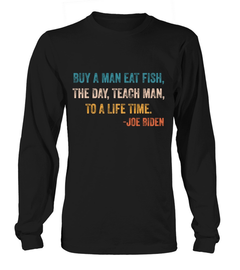 Buy A Man Eat Fish He Day Teach Man To A Life Time Women's Long Sleeve