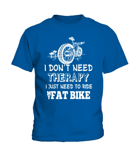 I donâ€™t need therapy I just need to ride my fat bike T-Shirt Kids T-Shirt