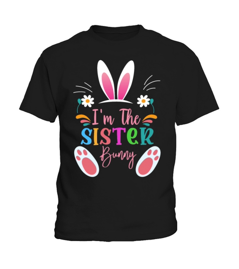 Im The Sister Bunny Pretty Matching Family Easter Kids T-Shirt