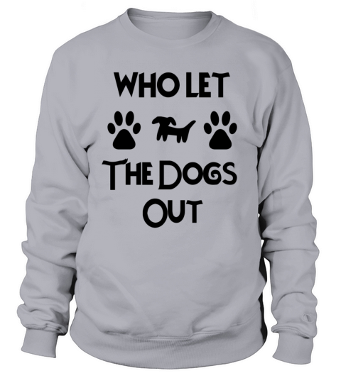 who let the dogs out Women's Sweatshirt