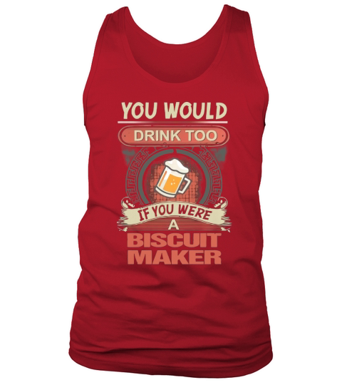 BISCUIT MAKER Would Drink Tank Top Unisex