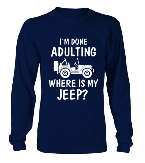 i m done adulting where is my jeep Women's Long Sleeve
