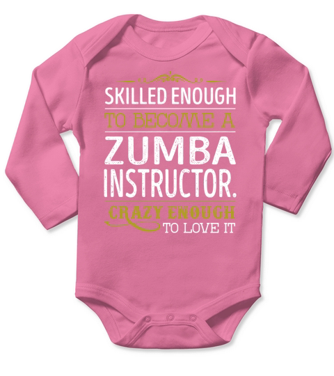 Werden Sie Zumba Instructor. Verrückte genug Jobtitel-Hemden Long Sleeve Baby One-Piece