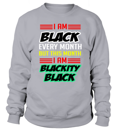 I Am Black Every Month But This Month Im Blackity Men's Sweatshirt