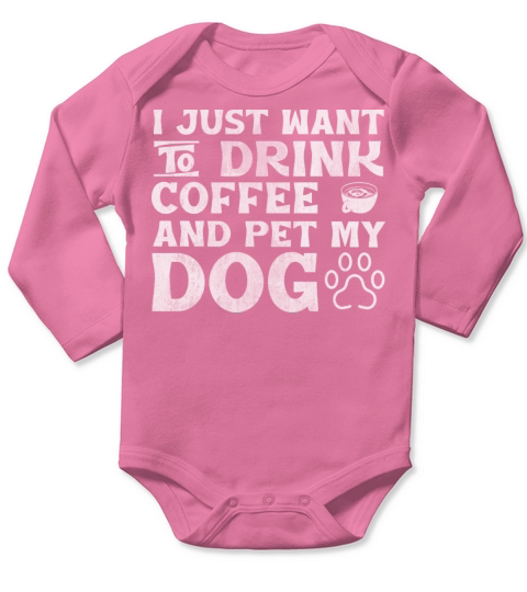 I just want to drink coffee and pet my dog Long Sleeve Baby One-Piece