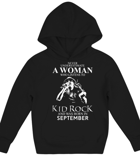 Never Underestimate a Woman Who Listens To Kid Rock And Born In September Kids Hoodie