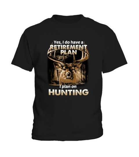 Yes I Do Have A Retirement Plan I Plan On Hunting Deer shirt Kids T-Shirt