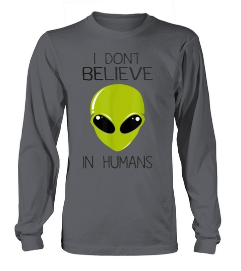 I Dont Believe In Humans - Funny t Shirt Men's Long Sleeve