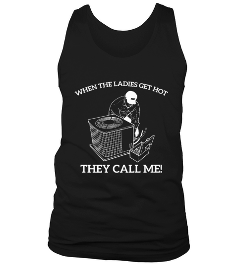 Mens HVAC Funny When The Ladies Get Hot They Call Me Tank Top Unisex