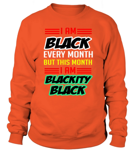 I Am Black Every Month But This Month Im Blackity Women's Sweatshirt