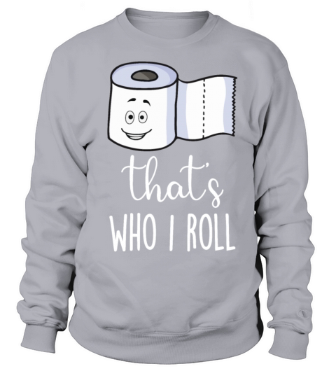 Thats Who I Roll Funny Gifts Women's Sweatshirt