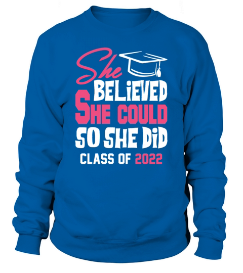 She believed she could so she did class of 2022 Men's Sweatshirt