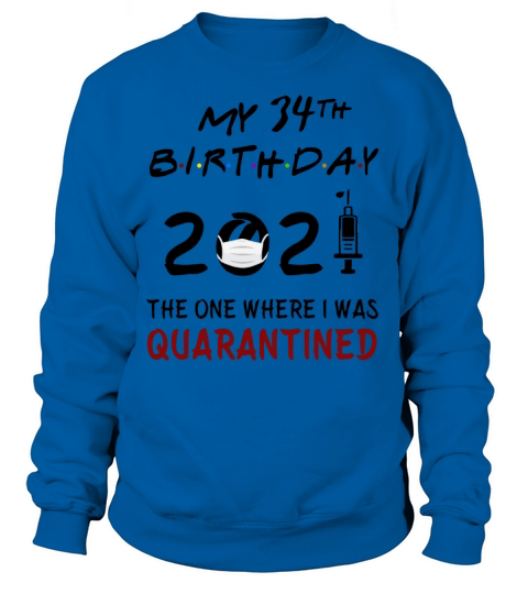My 34th Birthday 2021 Quarantined Women's Sweatshirt