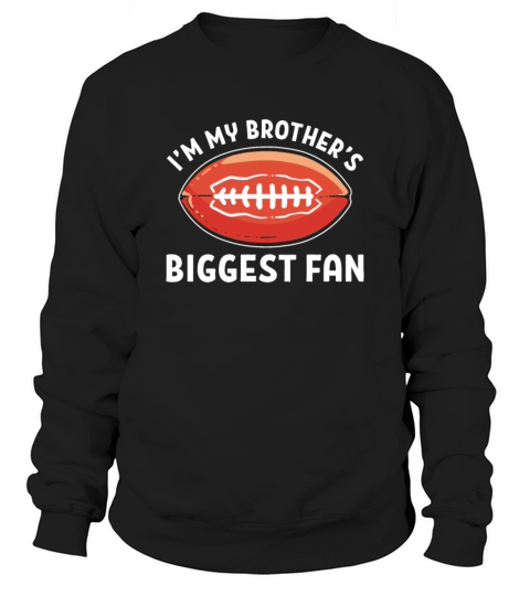 Football I M My Brother S Biggest Fan Sweatshirt Unisex
