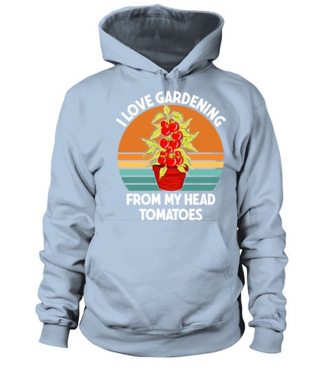 I Love Gardening From My Head Tomatoes Gardening Women's Hoodie