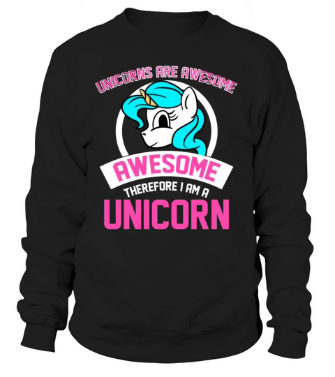 Unicorns Are Awesome I Am Awesome I Am Unicorn Women's Sweatshirt