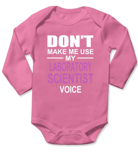 DONT MAKE ME USE MY LABORATORY SCIENTIST VOICE Long Sleeve Baby One-Piece