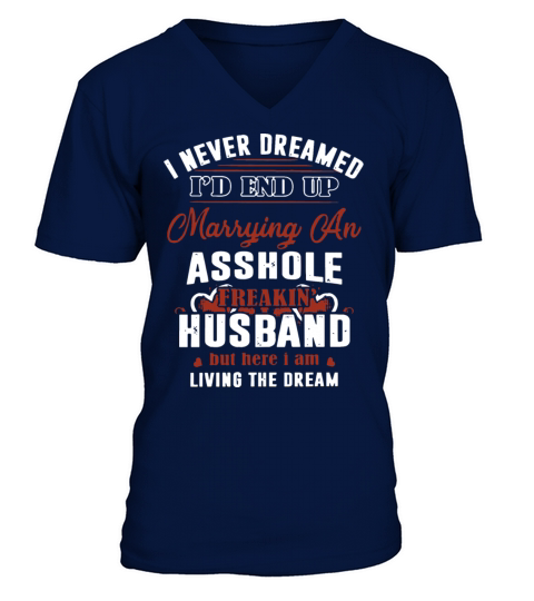I never dreamed I d end up marrying an asshole fre Men's V-Neck T-shirt